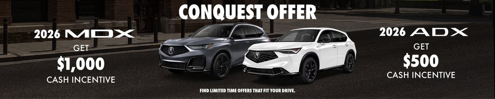 Conquest offer: get a $1,000 cash incentive on the 2026 Acura MDX or a $500 cash incentive on the 2026 Acura ADX. Find limited time offers that fit your drive.